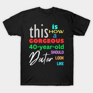 Gorgeous Doctor at 40 T-Shirt